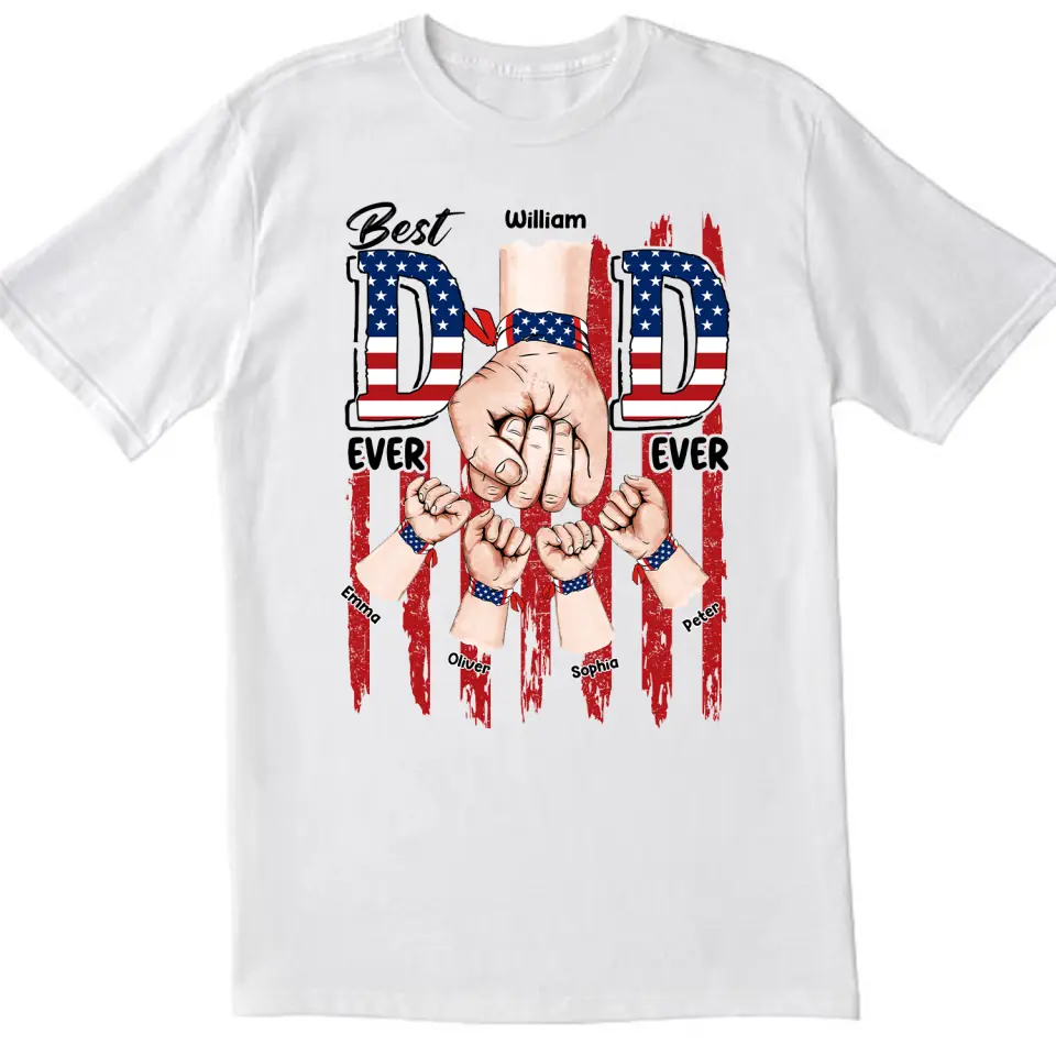 Best Dad Ever Ever American Flag - Personalized T-shirt, 4th of July Gift For Dad, Independence Day Dad Gift