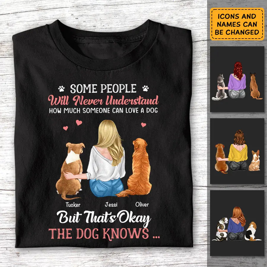 Some People Will Never Understand How Much Someone Can Love A Dog Personalized T-Shirt TS - PT3709